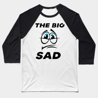 The big sad Baseball T-Shirt